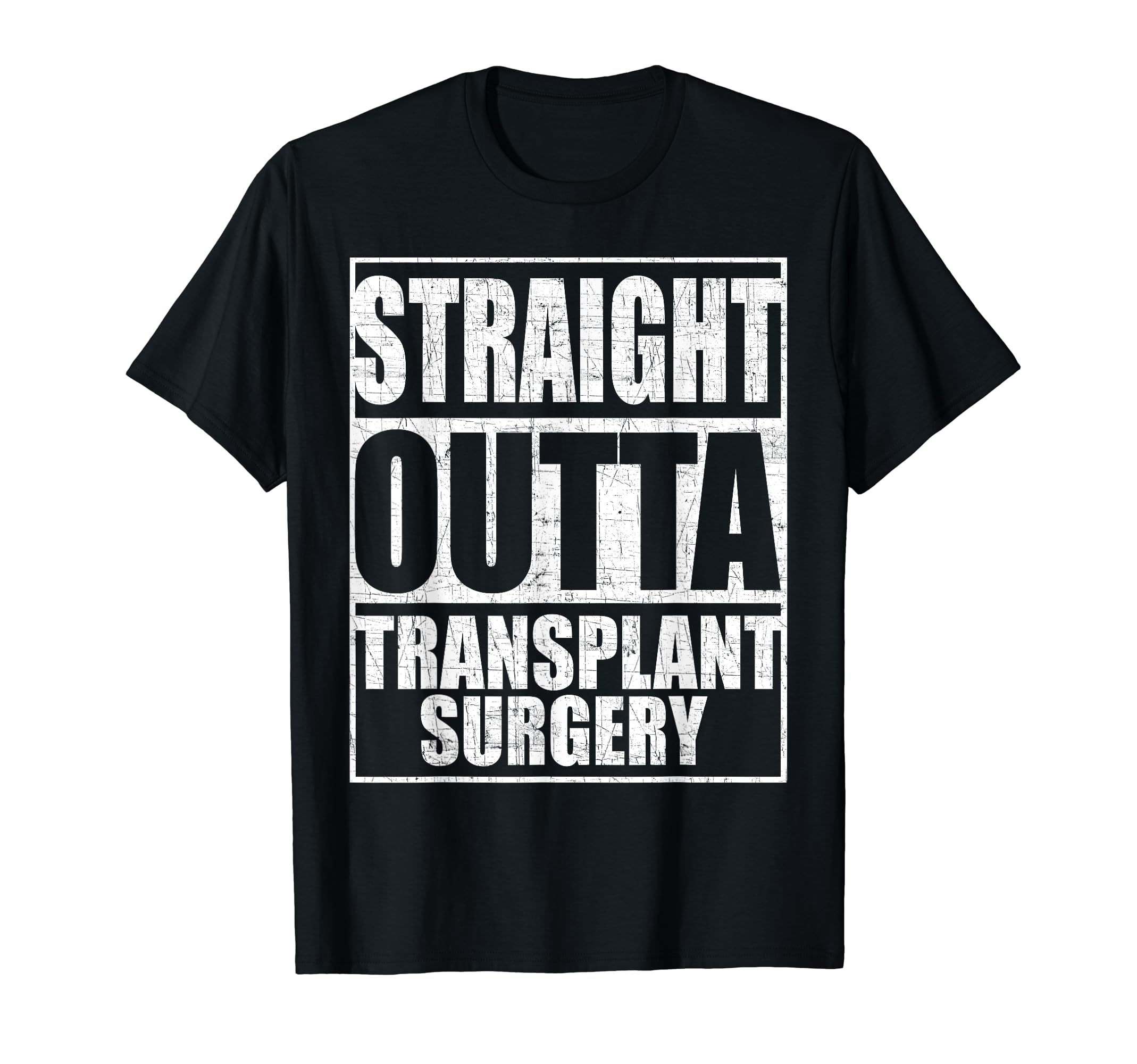 Straight Outta Transplant Surgery T-Shirt Organ Transplant T-Shirt