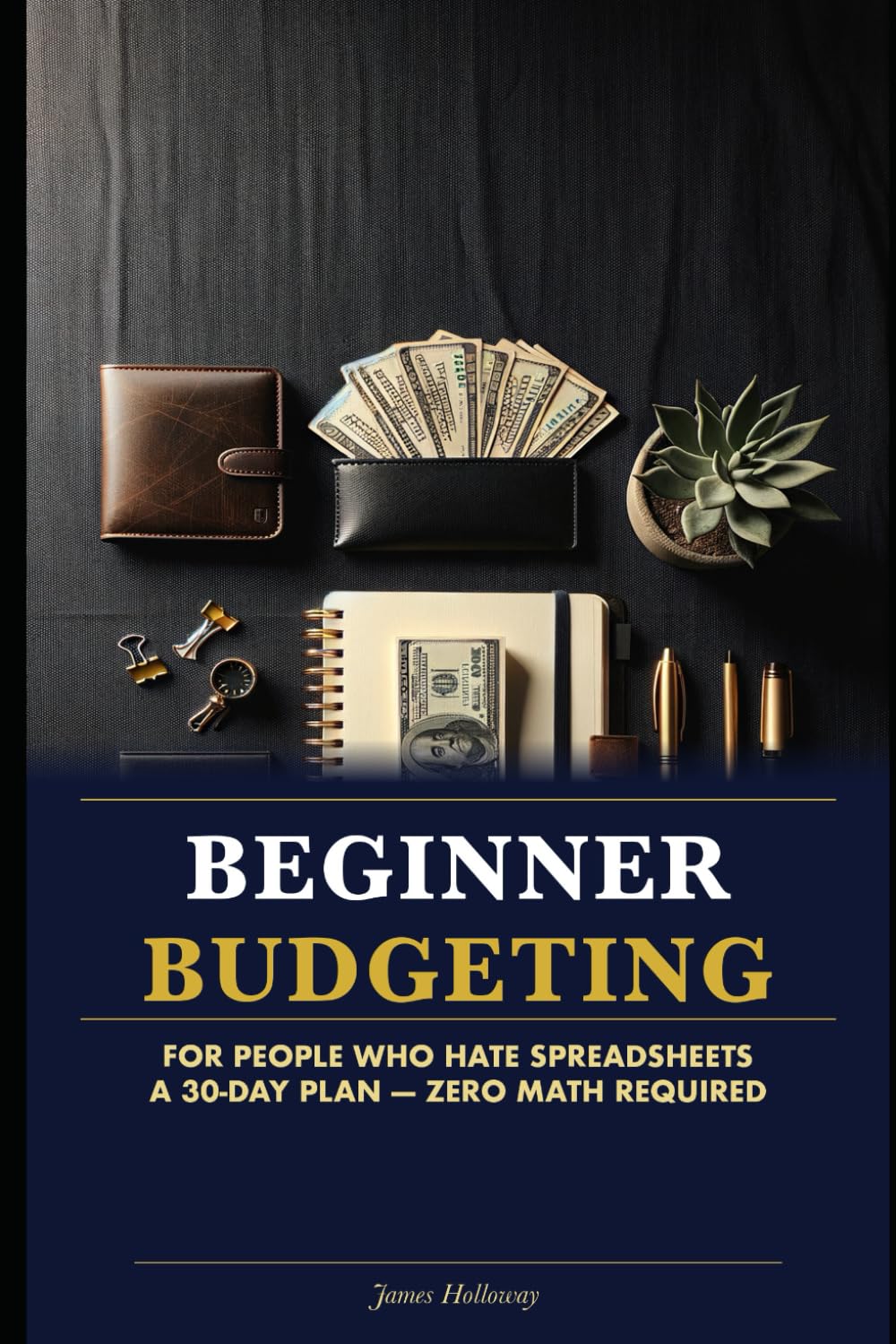 Beginner Budgeting for People Who Hate Spreadsheets: A 30-Day Plan to Control Your Money Without Math Anxiety