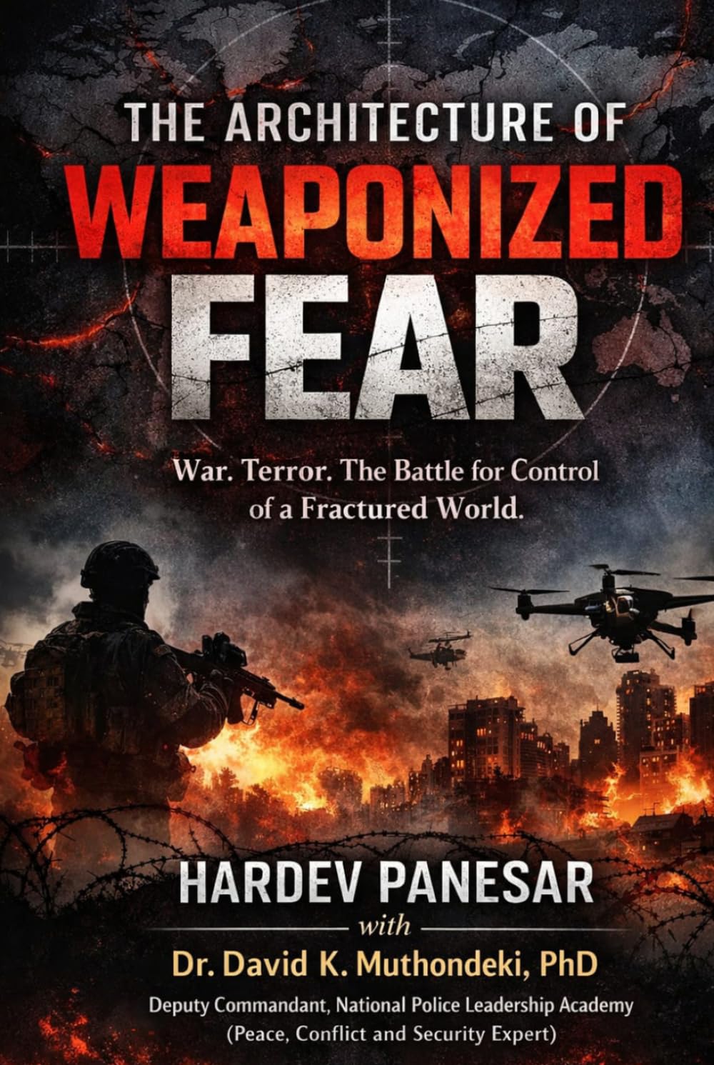 The Architecture of Weaponized Fear: War, Terror. The Battle for Control of a Fractured World