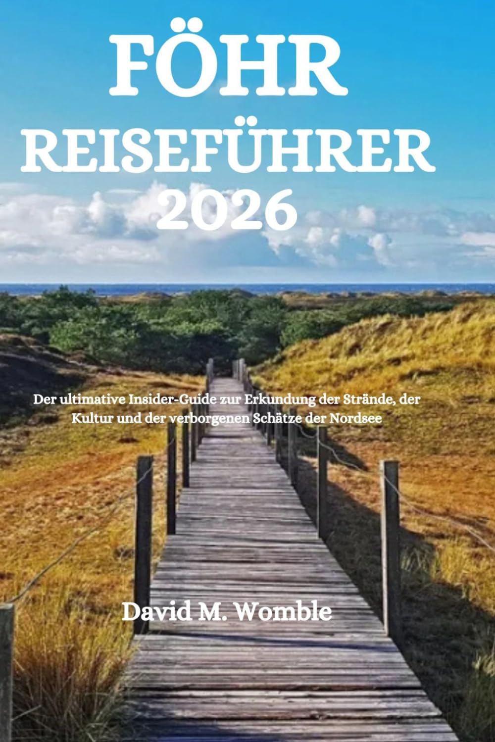 FÖHR REISEFÜHRER 2026: Der ultimative Insider-Guide zur Erkundung der Strände, der Kultur und der verborgenen Schätze der Nordsee