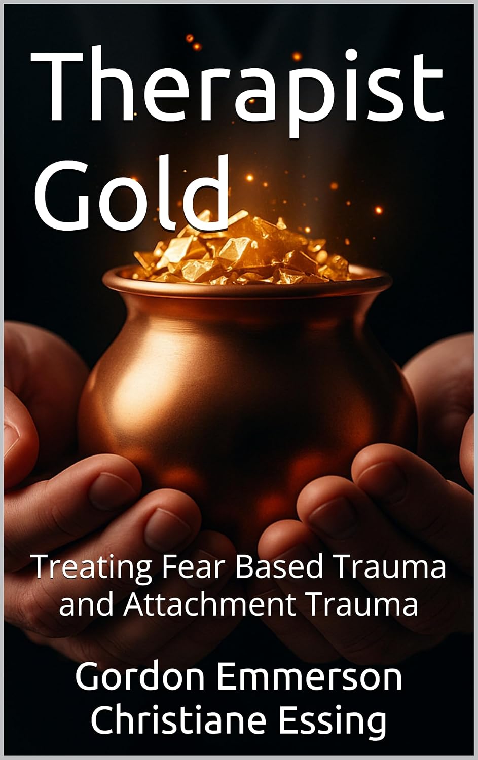 Therapist Gold: Treating Fear Based Trauma and Attachment Trauma