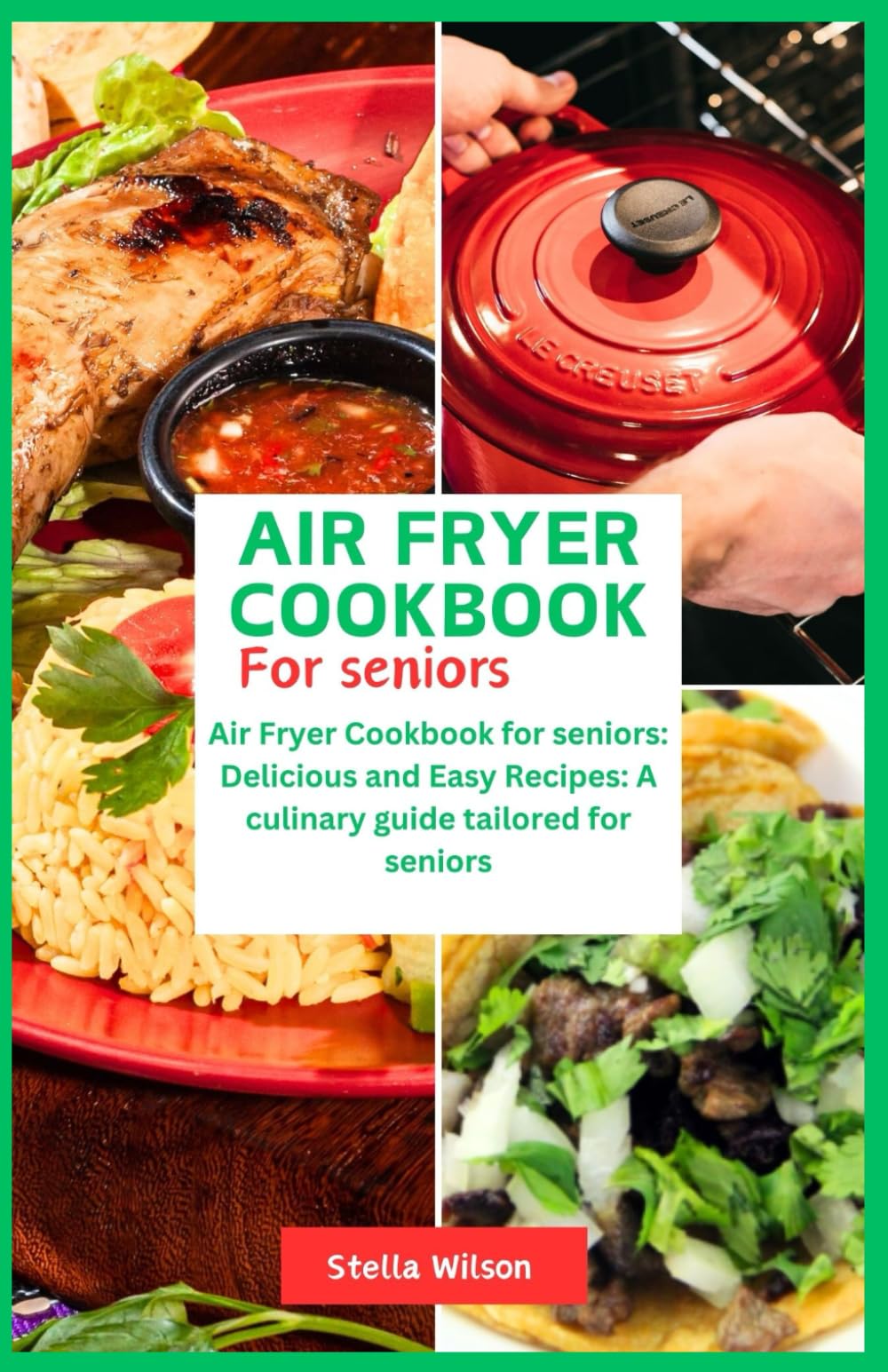 Air Fryer Cookbook for Seniors: Delicious and Easy Recipes: A Culinary Guide Tailored for Seniors