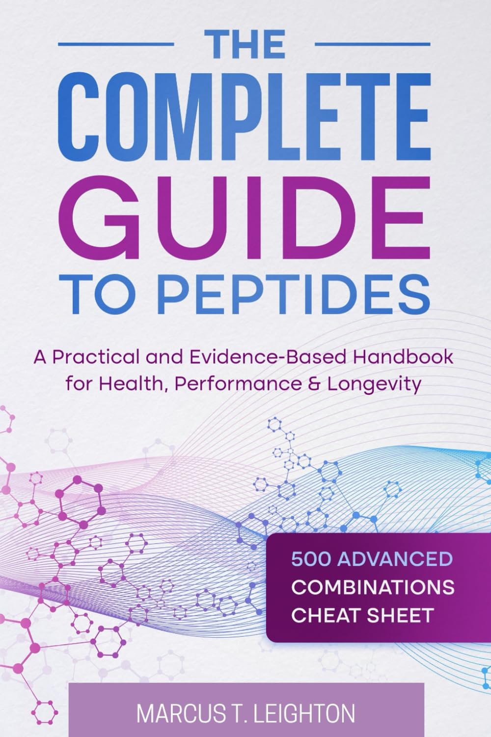 The Complete Guide to Peptides: A Practical and Evidence-Based Handbook for Health, Performance & Longevity
