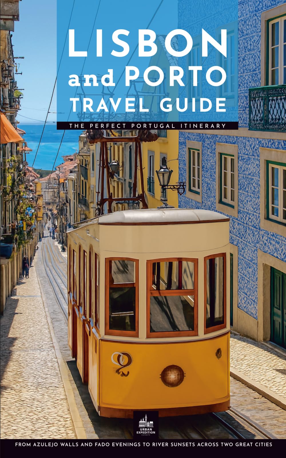 Lisbon and Porto Travel Guide: The Perfect Portugal Itinerary (One Trip Two Cities)