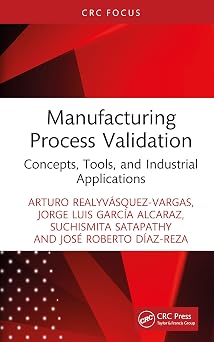 Manufacturing Process Validation: Concepts, Tools, and Industrial Applications Manufacturing Process Validation: Concepts, Tools, and Industrial Applications book cover