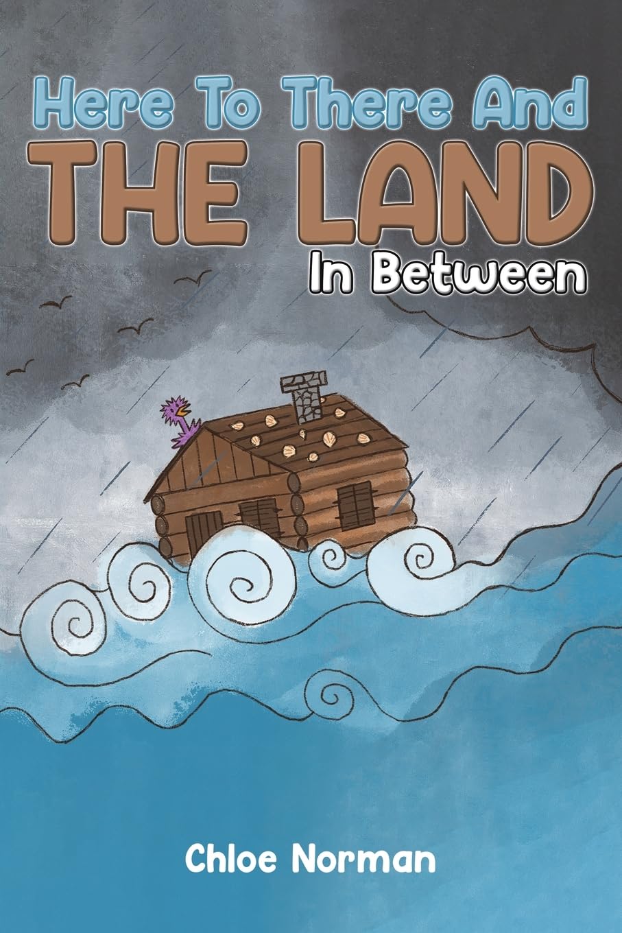 Here to There and the Land in Between by Chloe Norman (Paperback Book)