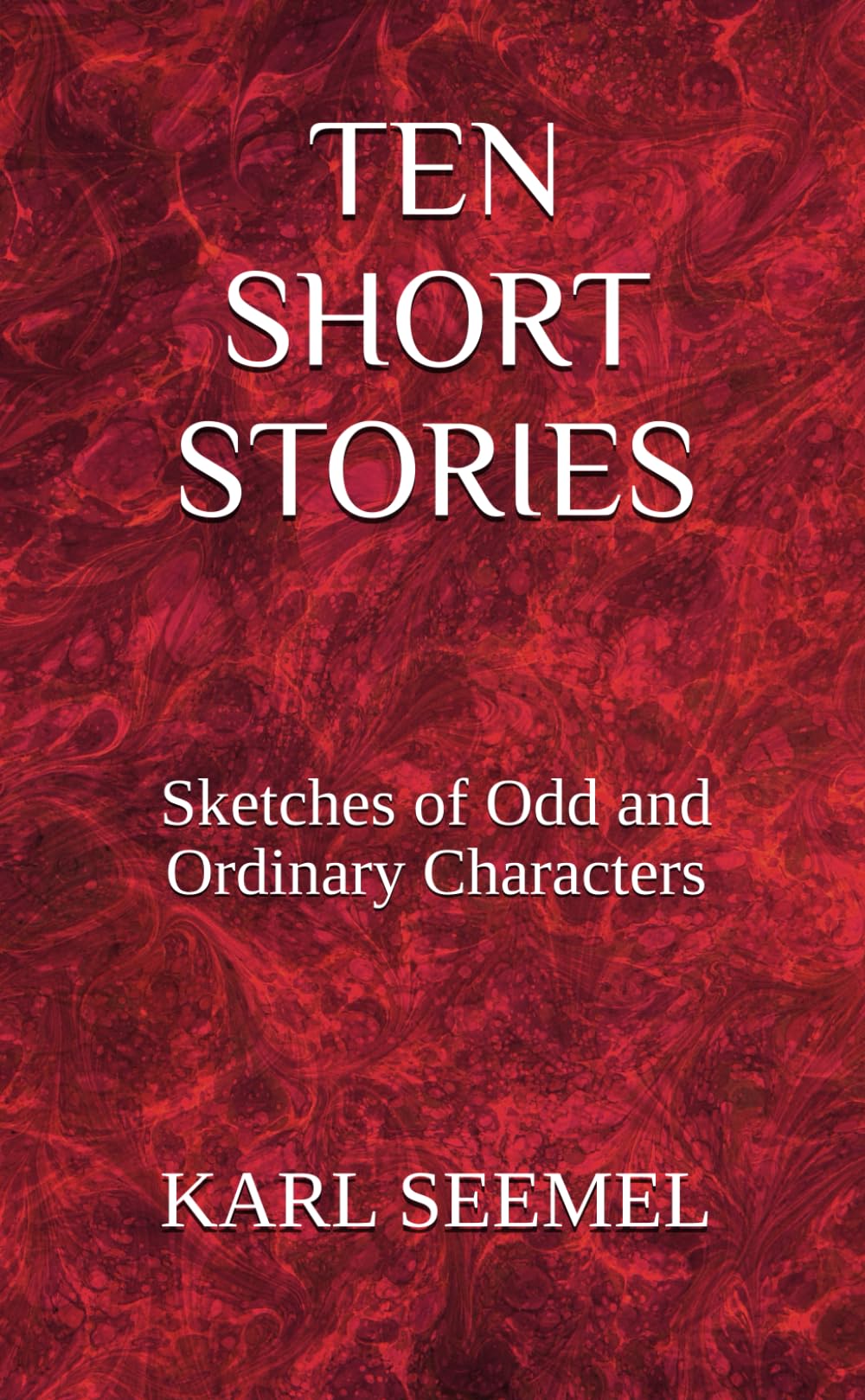Ten Short Stories: Sketches of Odd and Ordinary Characters