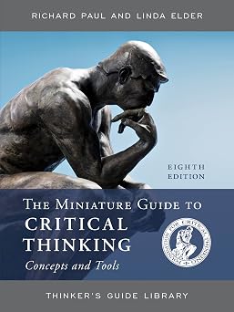 The Miniature Guide to Critical Thinking Concepts and Tools Thinkers Guide Library