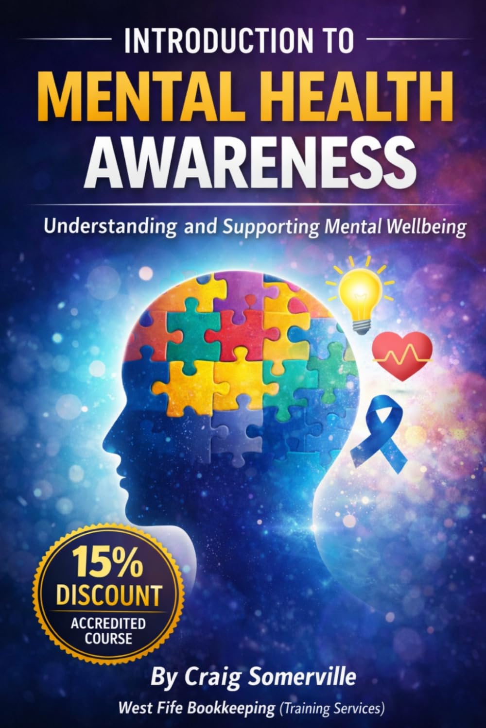 Introduction to Mental Health Awareness: A Practical Guide to Understanding, Supporting and Promoting Wellbeing in Workplaces and Communities (Safety Training)