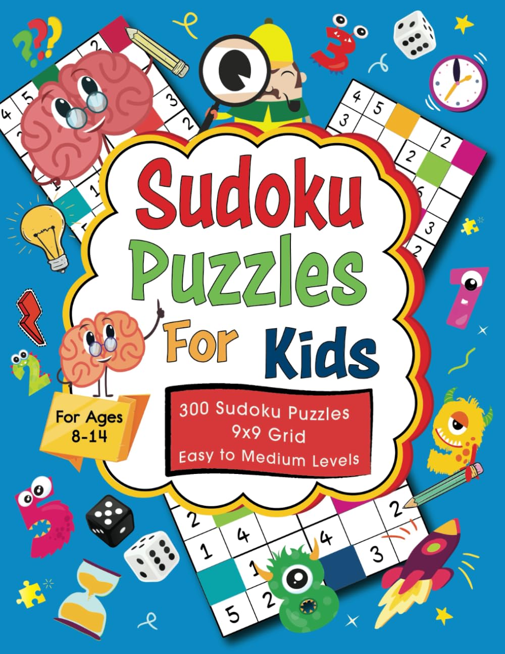 Sudoku Puzzles For Kids Ages 8-14: 300 Easy To Medium Brain-Teasing Challenges