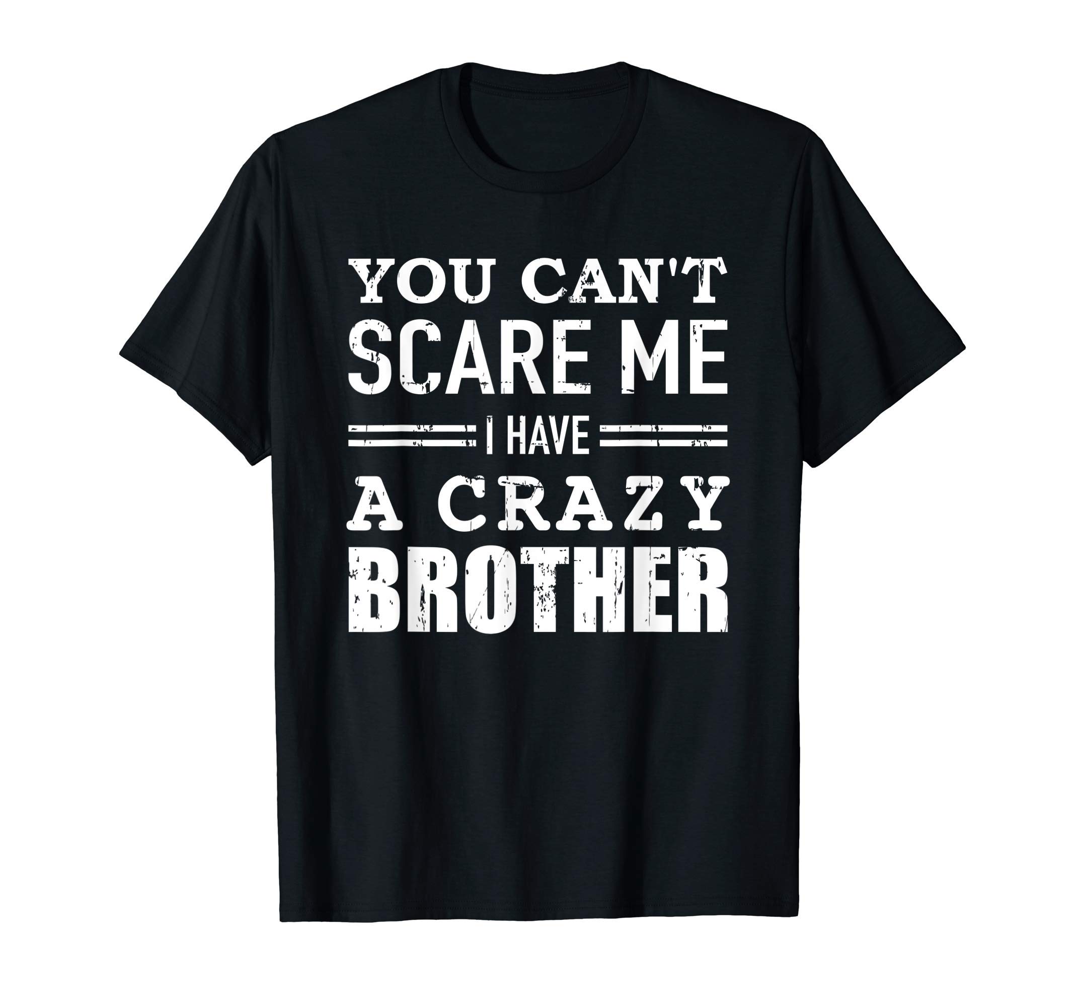 Brother giftsYou can't scare me I have a crazy brother T-Shirt