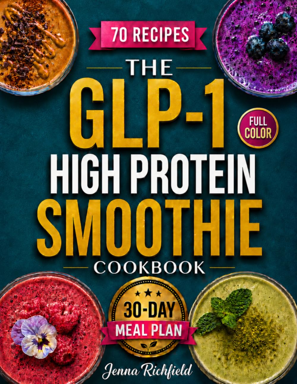 The GLP-1 High Protein Smoothie Cookbook: Semaglutide-Friendly Smoothie Recipes for Ozempic, Wegovy & Mounjaro Users to Prevent Muscle Loss, Boost ... (High-Protein Everyday Cookbook Collection)