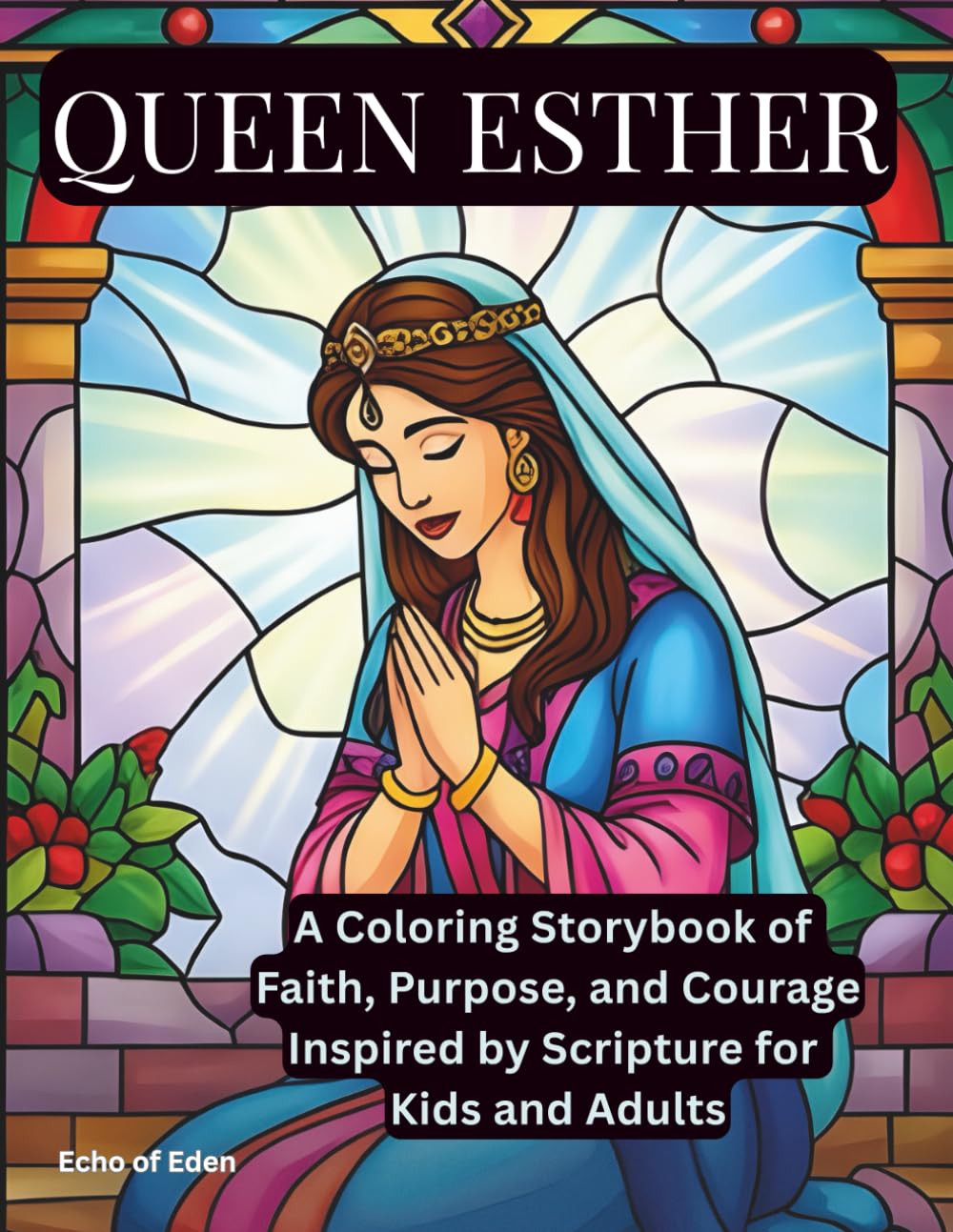 Queen Esther: A Coloring Storybook of Faith, Purpose, and Courage Inspired by Scripture for Kids and Adults