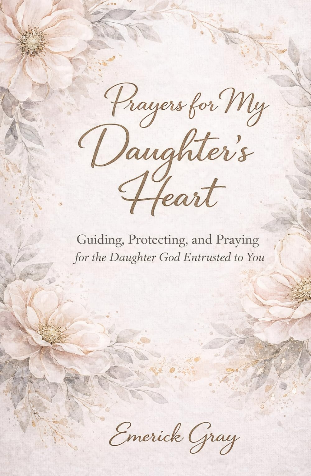 Prayers for My Daughter's Heart: Guiding, Protecting, and Praying for the Daughter God Entrusted to You