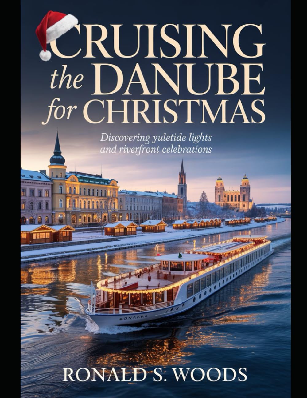 Cruising the Danube for Christmas: Discovering Yuletide Lights and Riverfront Celebrations