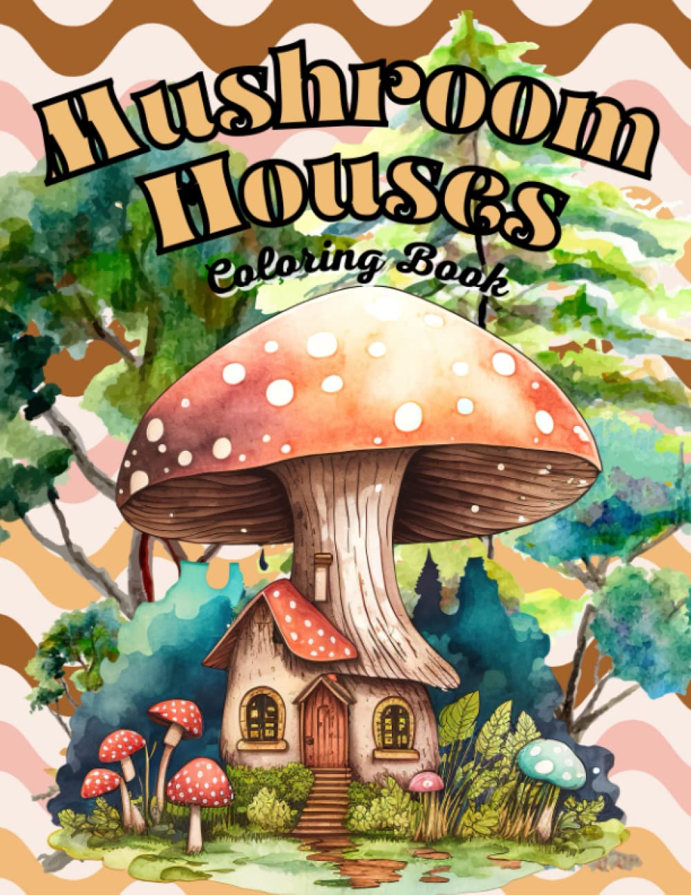 Mushroom Houses Coloring Book: 45 Pages of Adorable Mushroom Houses and Cottages in the Forest