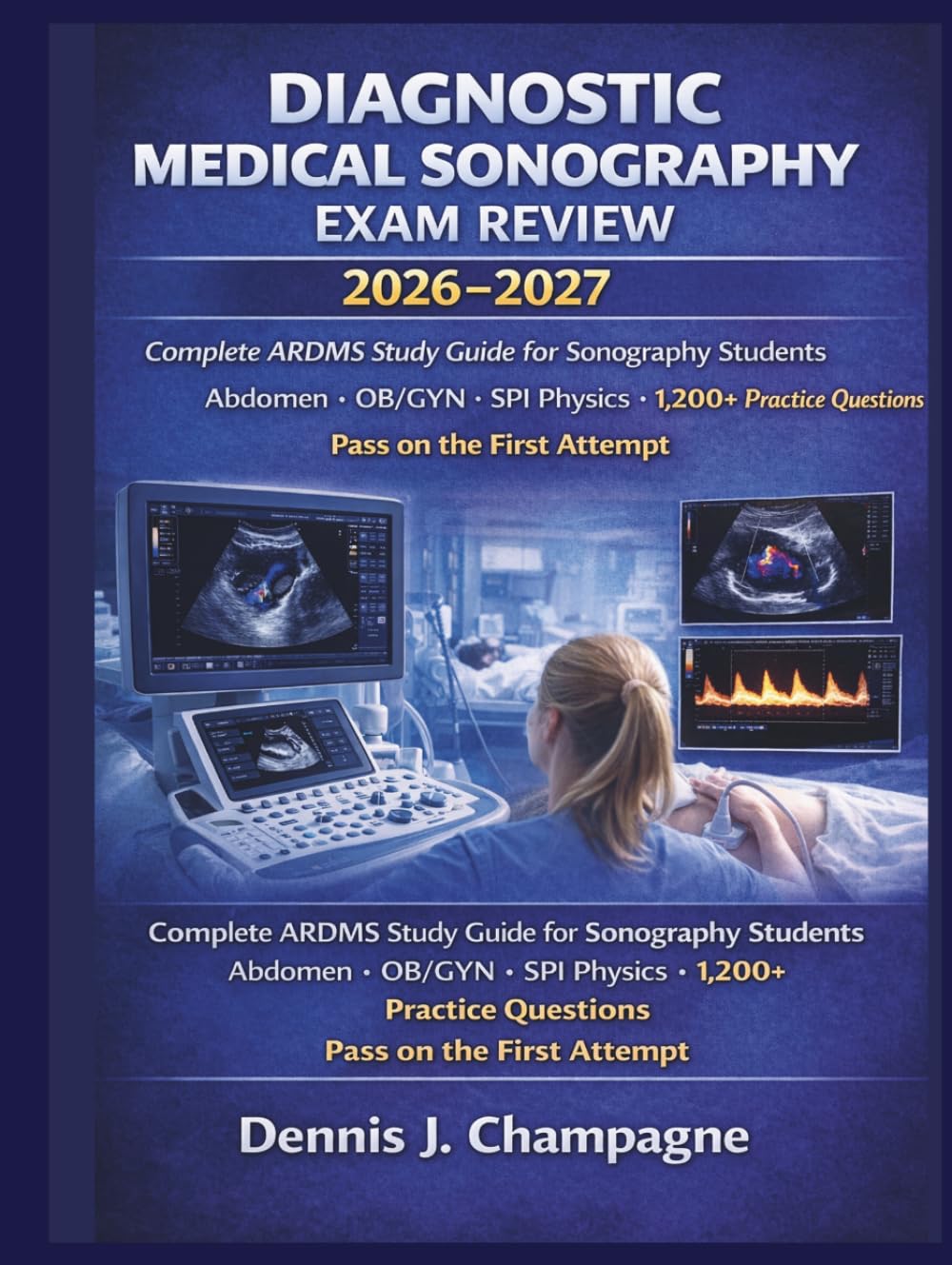 Diagnostic Medical Sonography Exam Review 2026–2027: ARDMS Study Guide for Sonography Students — 1,200+ Practice Questions, Abdomen, OB/GYN & SPI Physics | Pass on the First Attempt (medical books)