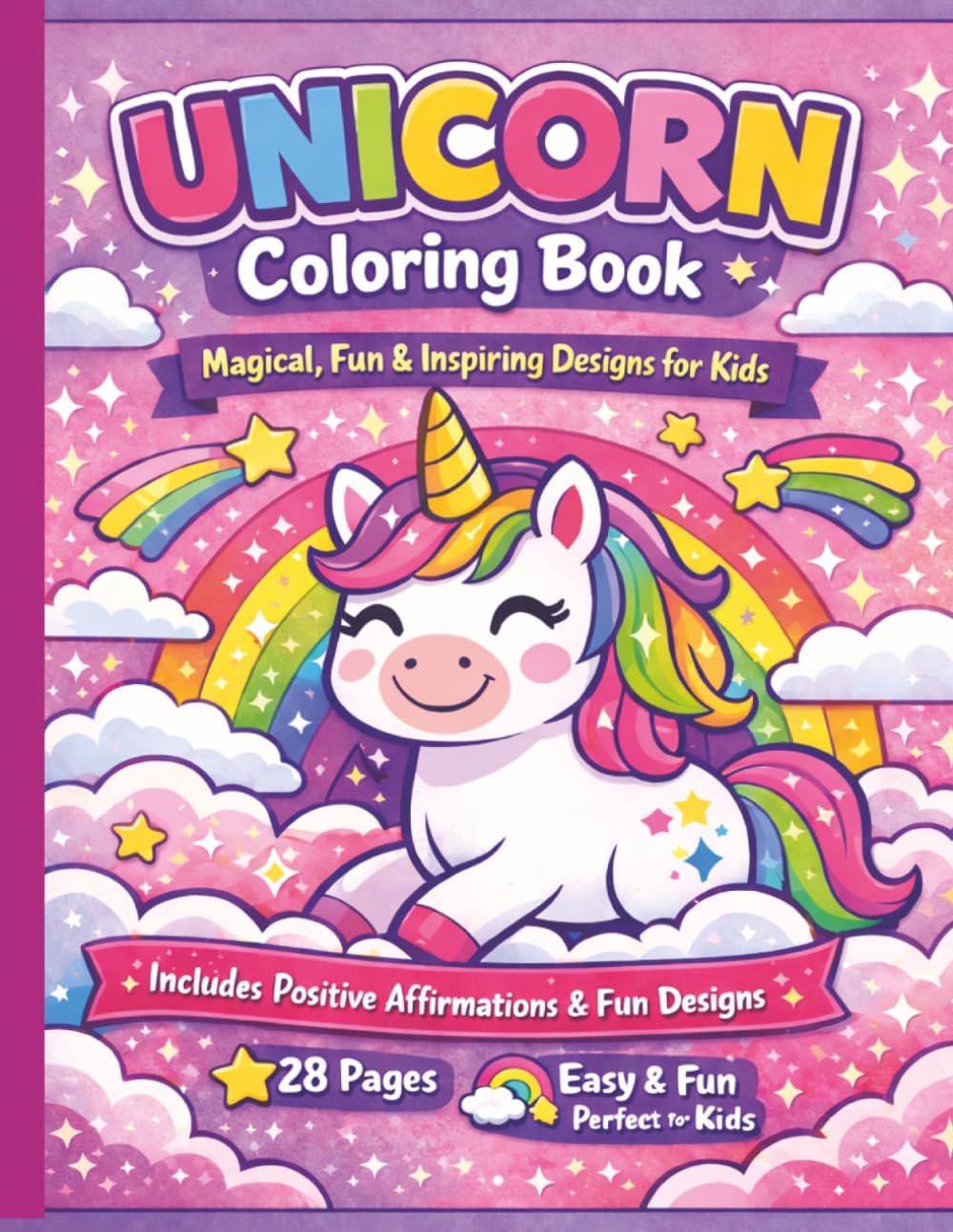 Unicorn Coloring Book for Kids Ages 4–8: Magical Unicorns, Rainbows & Positive Affirmations – 28 Fun and Easy Coloring Pages