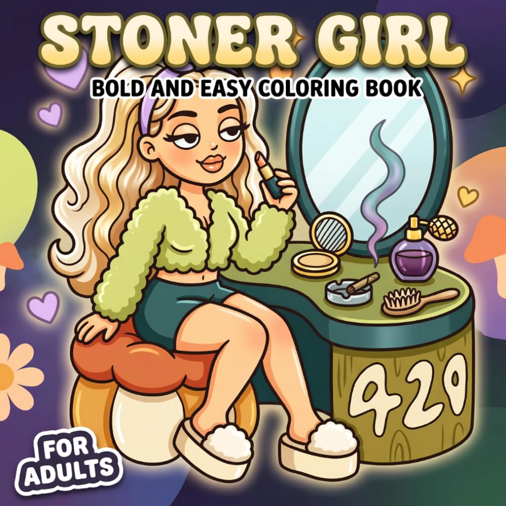 Stoner Girl Coloring Book: Fun Psychedelic Pages For Adults Looking To Unwind With Sweet Characters, Cozy Scenes, And Creative Feel-Good Vibes