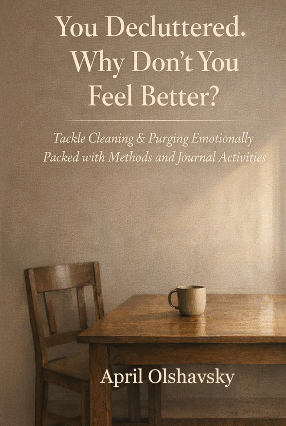 You Decluttered. Why Don't You Feel Better?