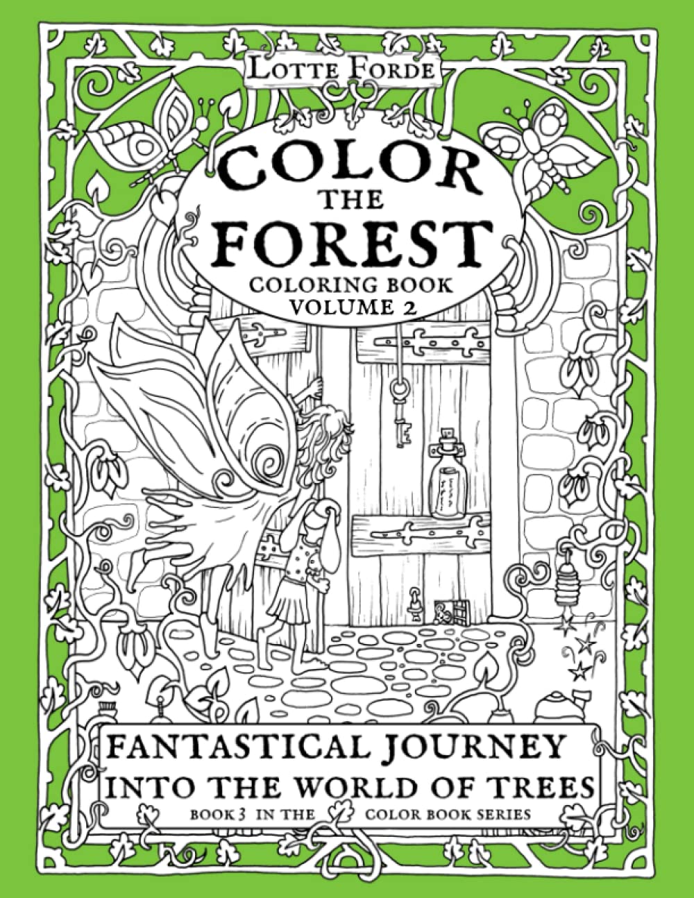 Color The Forest Coloring Book Volume 2 Fantastical Journey Into The World of Trees: Book 3 of the Color Book Series (Lotte Forde Color Book Series)