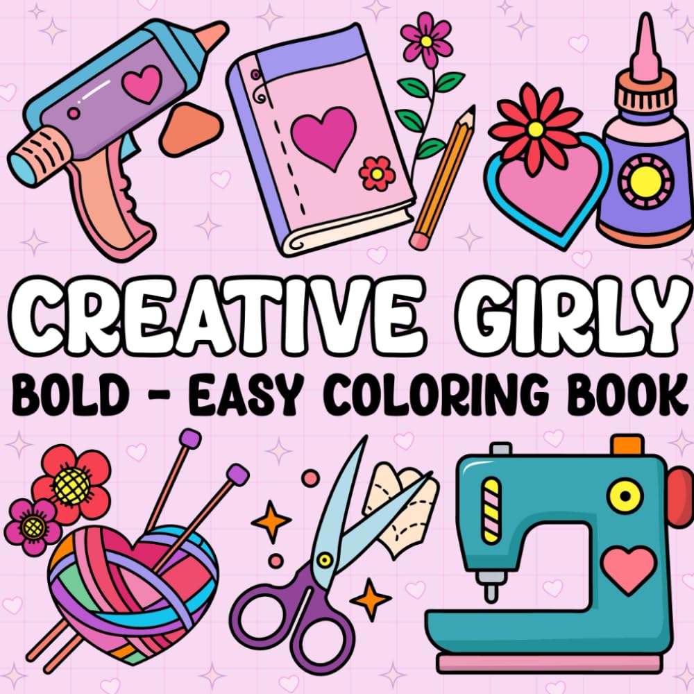 Bold Easy Creative Girly Coloring book: A Girly and Relaxing Coloring Book for Girls – Bold and Adorable Pages to Color with Confidence and Joy