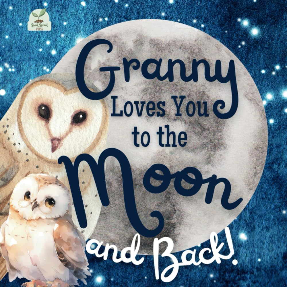 Granny Loves You to the Moon and Back: A Beautiful Story of Love That Stretches as Far as the Stars