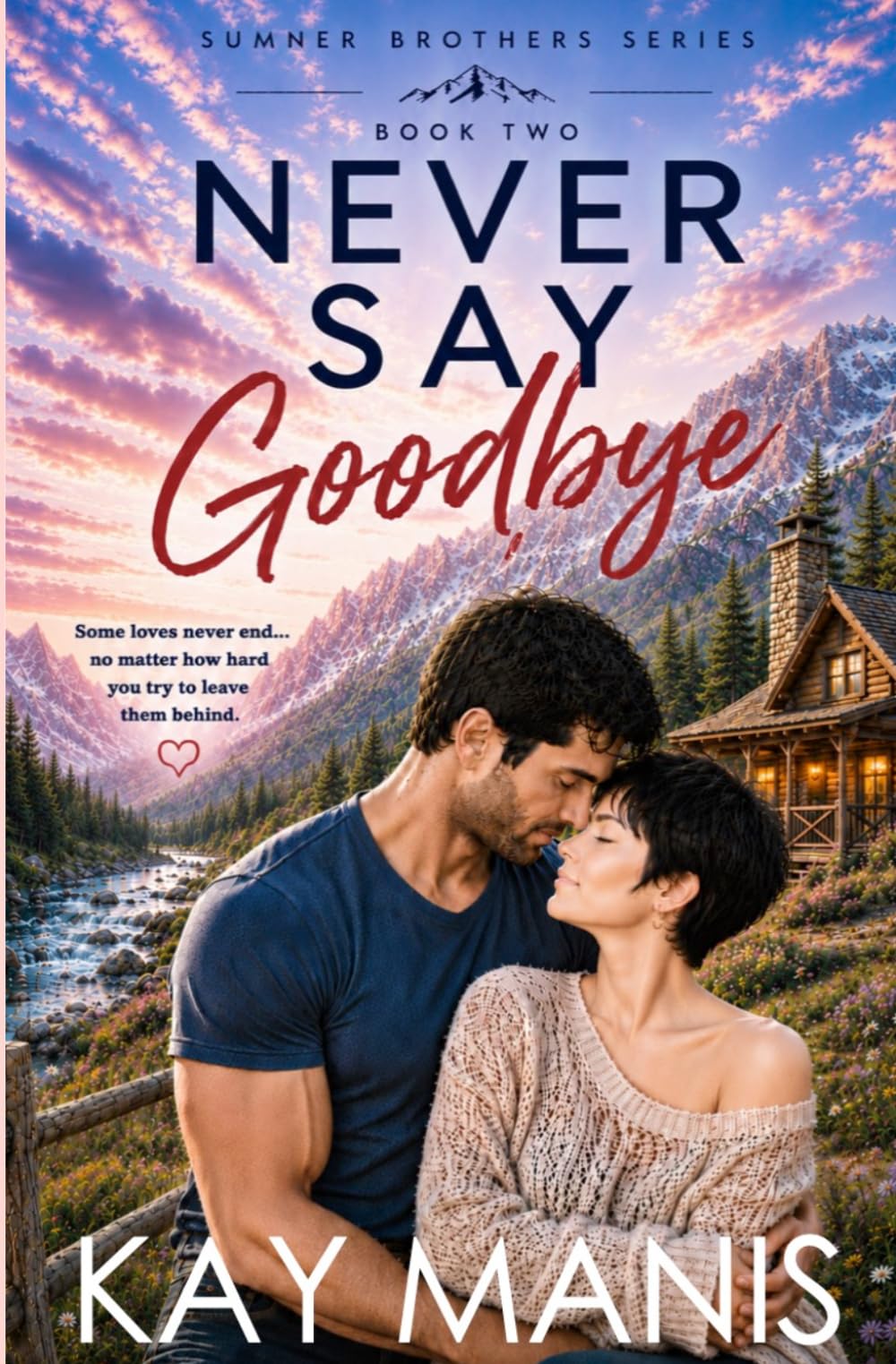 Never Say Goodbye: A Friends to Lovers Small Town Romance (The Sumner Brothers Series)