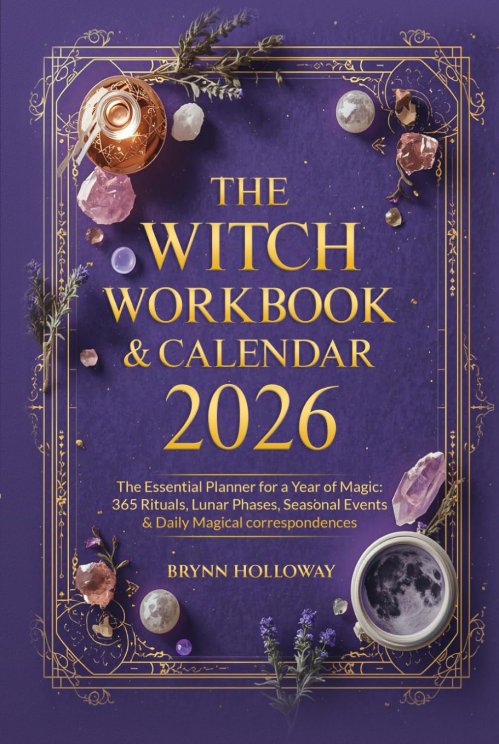 The Witch Workbook & Calendar 2026: The Essential Planner for a Year of Magic: 365 Rituals, Lunar Phases, Seasonal Events & Daily Magical Correspondences