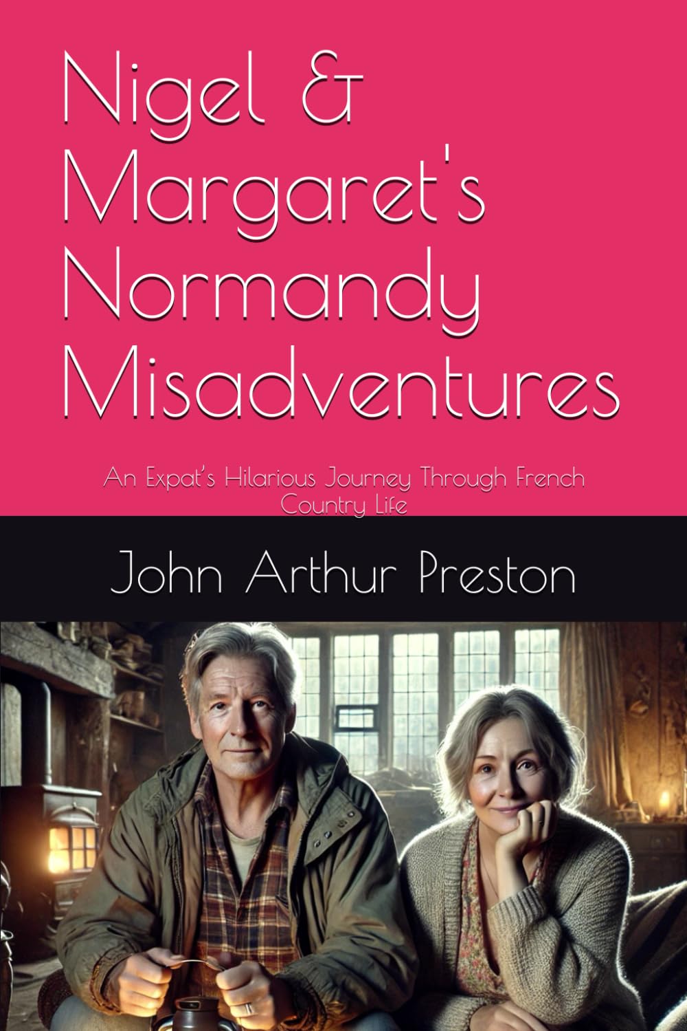 Nigel & Margaret's Normandy Misadventures: An Expat’s Hilarious Journey Through French Country Life