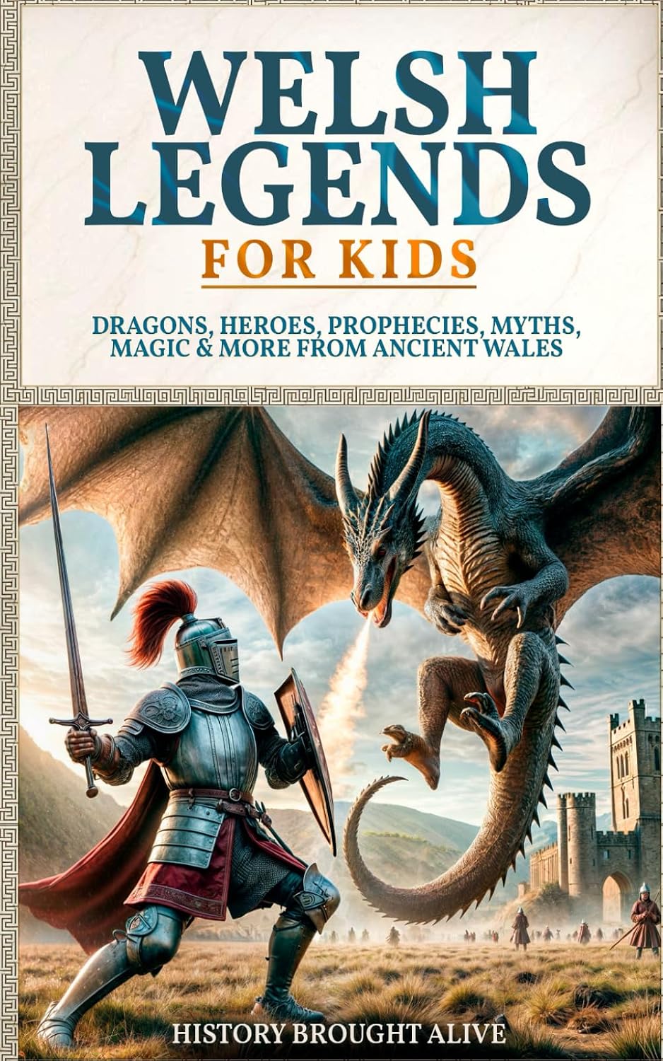 Welsh Legends for Kids: Dragons, Heroes, Prophecies, Myths, Magic & More from Ancient Wales