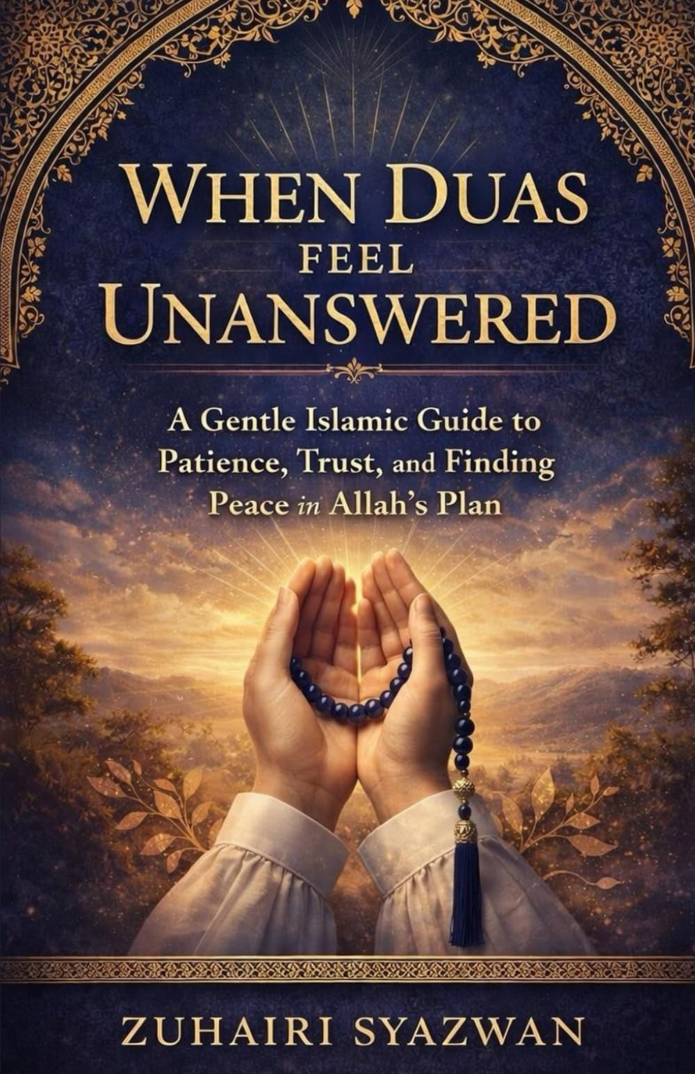 When Duas Feel Unanswered: A Gentle Islamic Guide to Patience, Trust, and Finding Peace in Allah’s Plan