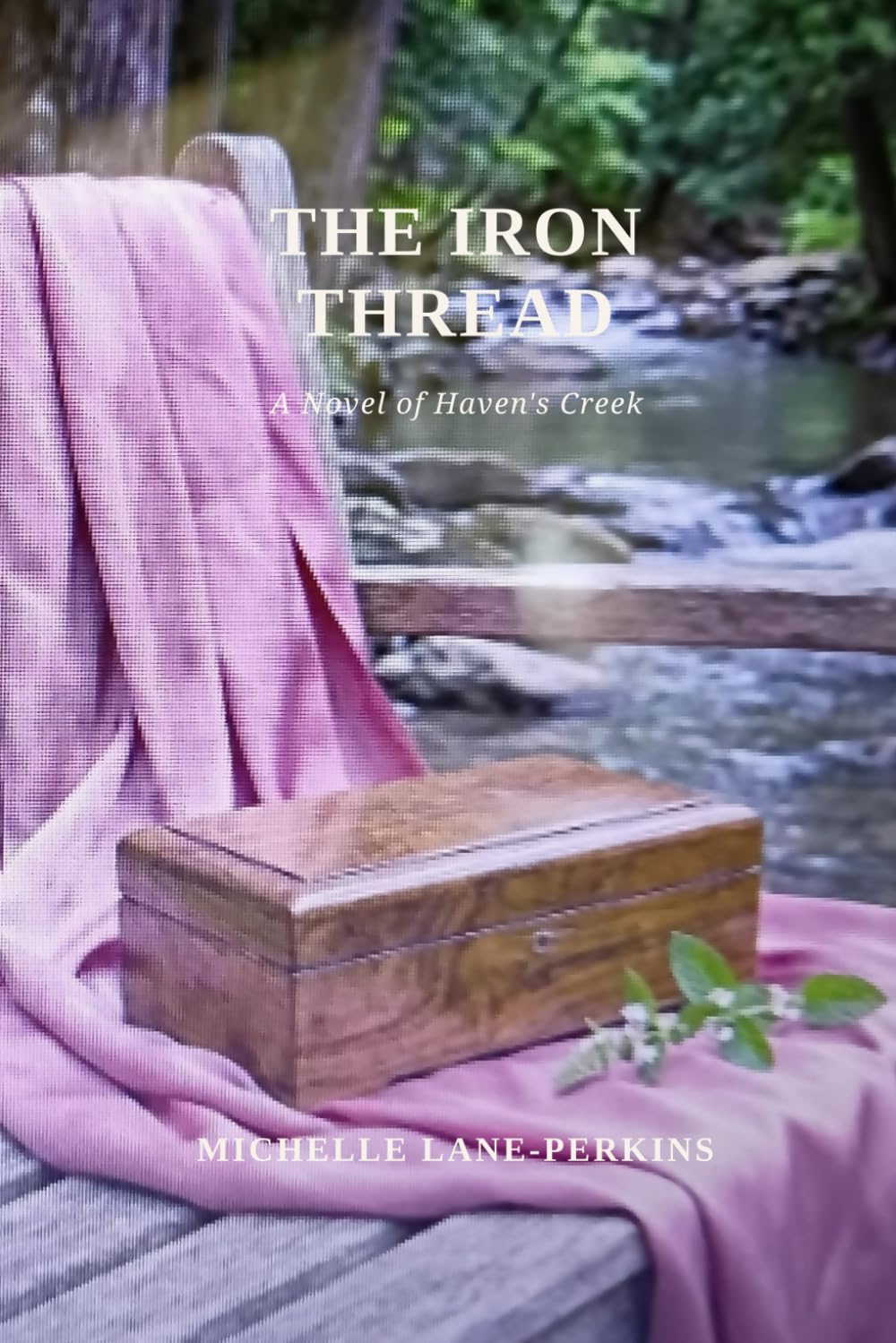 The Iron Thread: A Novel Of Haven's Creek (A Haven's Creek Saga)