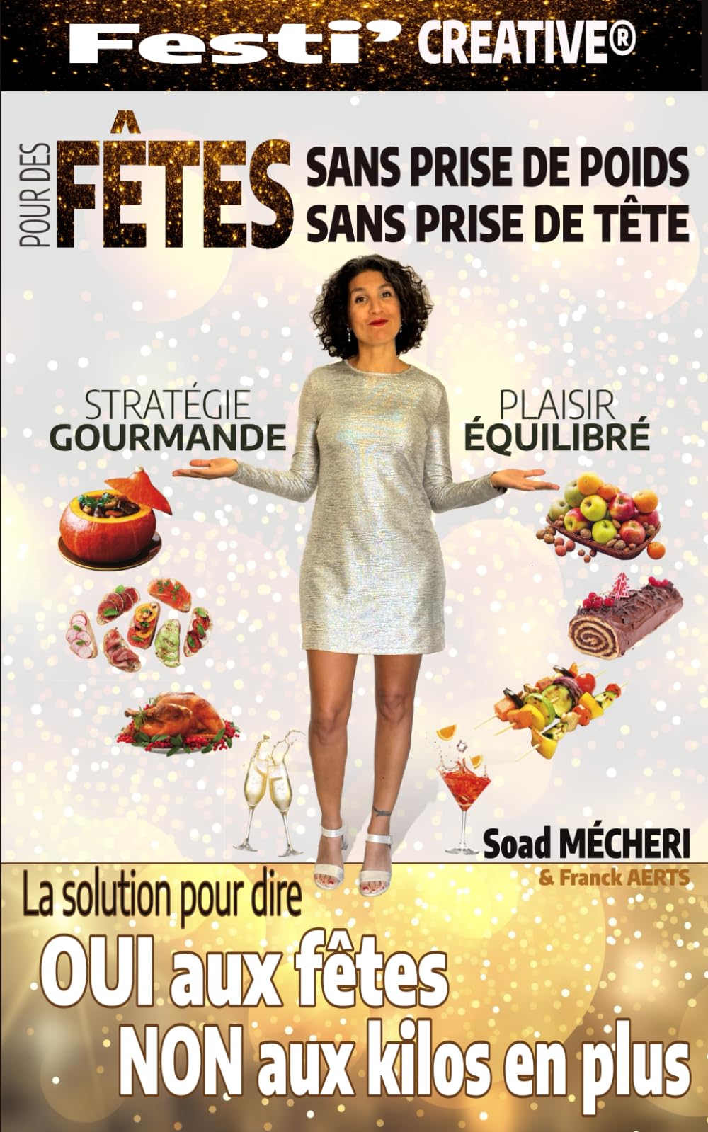 Festi'CRÉATIVE®: Pour des fêtes sans prise de poids, sans prise de tête (La méthode Alimentation CRÉATIVE®)
