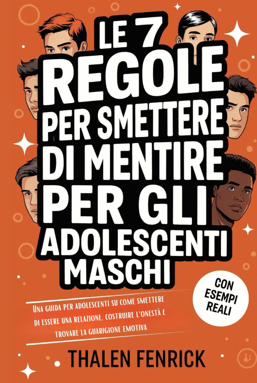 Le 7 Regole Per Smettere Di Mentire Per Gli Adolescenti Maschi: Una guida per adolescenti su come smettere di essere una relazione, costruire l'onestà e trovare la guarigione emotiva