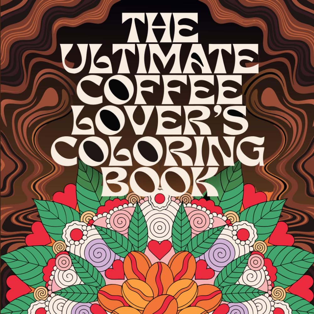 The Ultimate Coffee Lover’s Coloring Book: Bold and Clean Vector Illustrations of Gourmet Cafe Scenes, Cozy Morning Vibes, and Intricate Coffee Patterns for Stress Relief and Mindful Relaxation