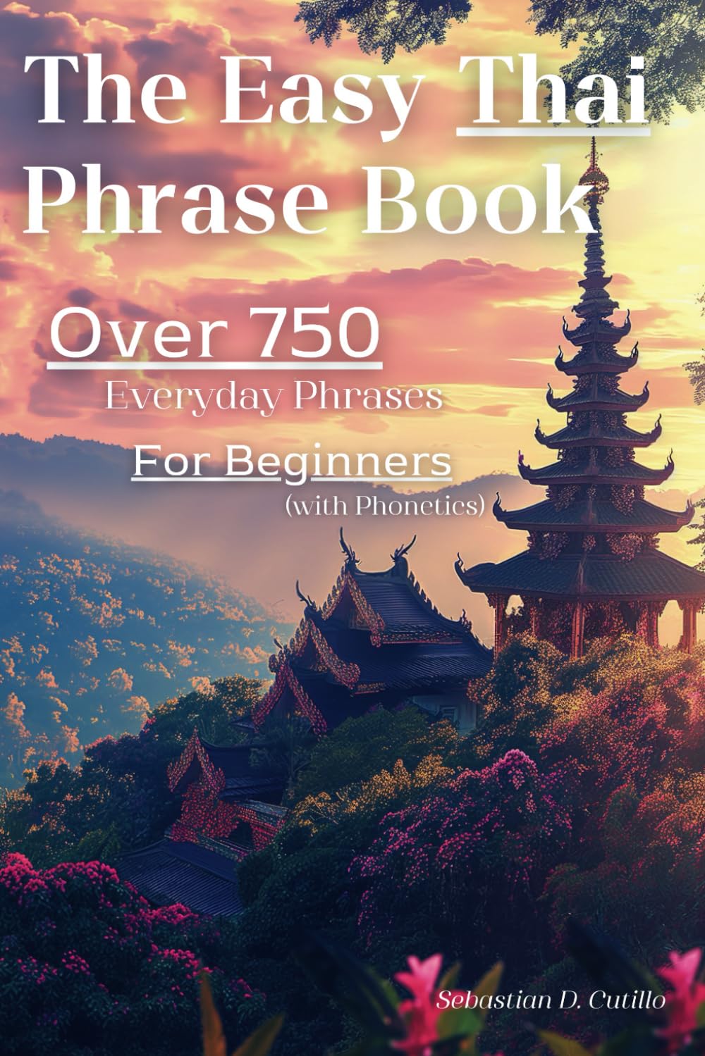 The Easy Thai Phrase Book: Over 750 Everyday Phrases for Beginners (with Phonetics) (Thai Short Stories (CEFR Leveled Language Learning))