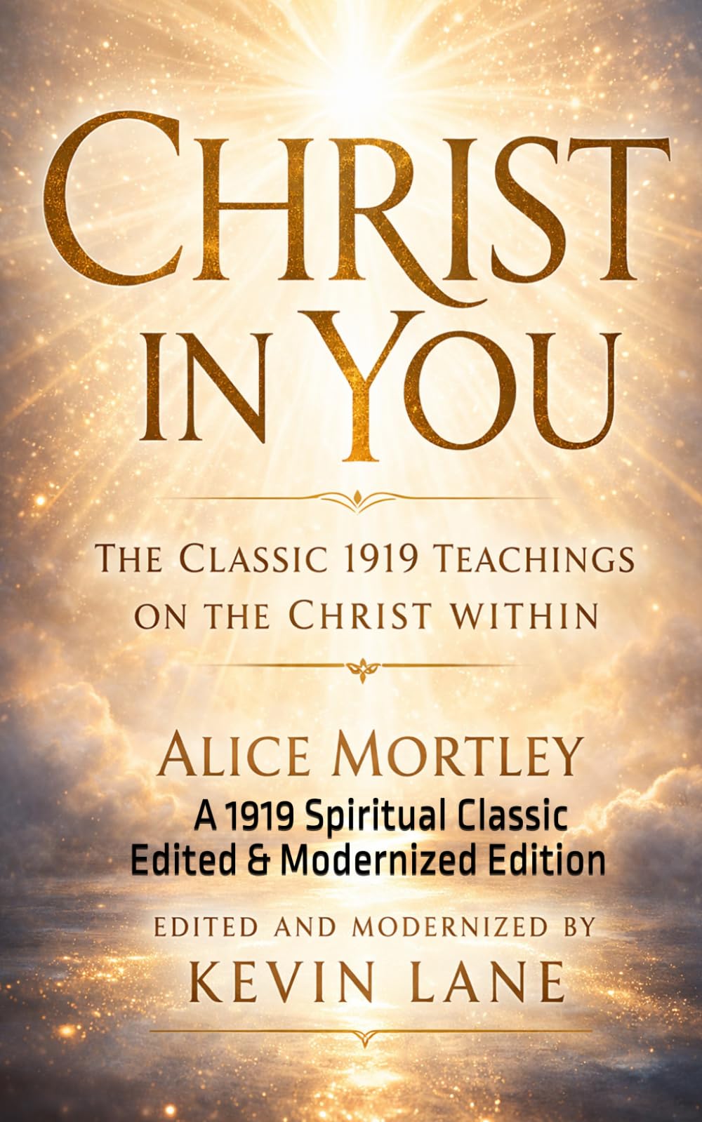 Christ in You (Annotated): A 1919 Spiritual Classic—Edited & Modernized Edition