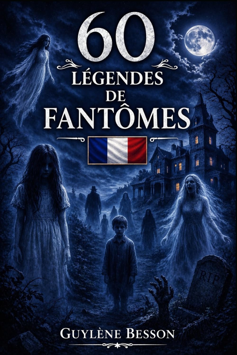 60 Légendes de Fantômes: Histoires vraies de lieux hantés et mystères. Un tour de France paranormal entre châteaux maudits, apparitions et phénomènes inexpliqués. (Collection Légendes et Terroirs)