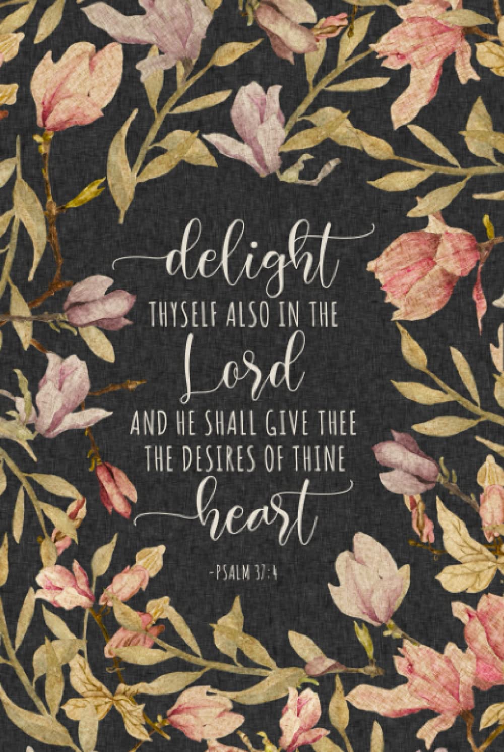 Delight Thyself Also In The Lord - Psalm 37:4: Decorated Journal With Bible Verses On Each Page