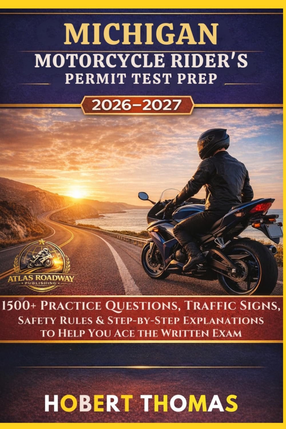 MICHIGAN MOTORCYCLE RIDER S PERMIT TEST PREP 2026/2027: 1500+ Practice Questions, Traffic Signs, Safety Rules & Step-by-Step Explanations to Help You Ace the Written Exam