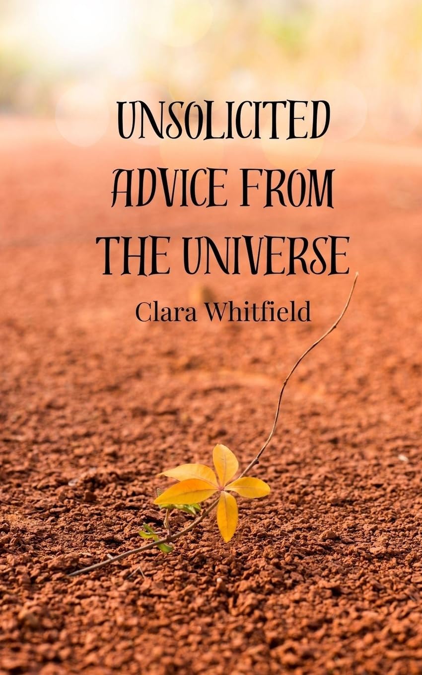 Unsolicited Advice from the Universe