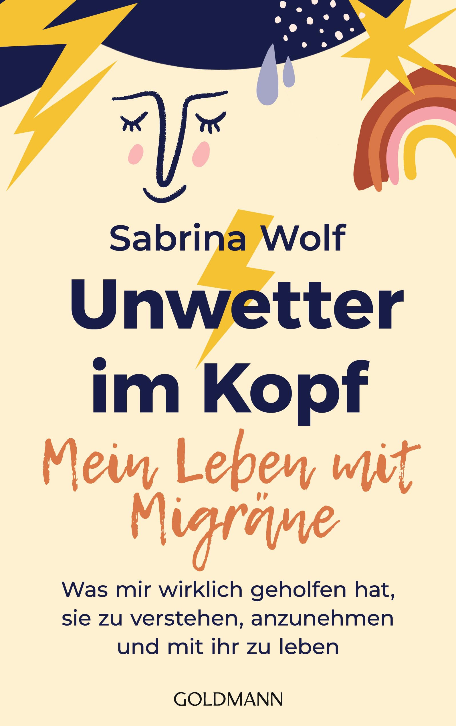 Unwetter im Kopf – Mein Leben mit Migräne: Was mir wirklich geholfen hat, sie zu verstehen, anzunehmen und mit ihr zu leben - Das Buch zum erfolgreichen Migräne-Podcast