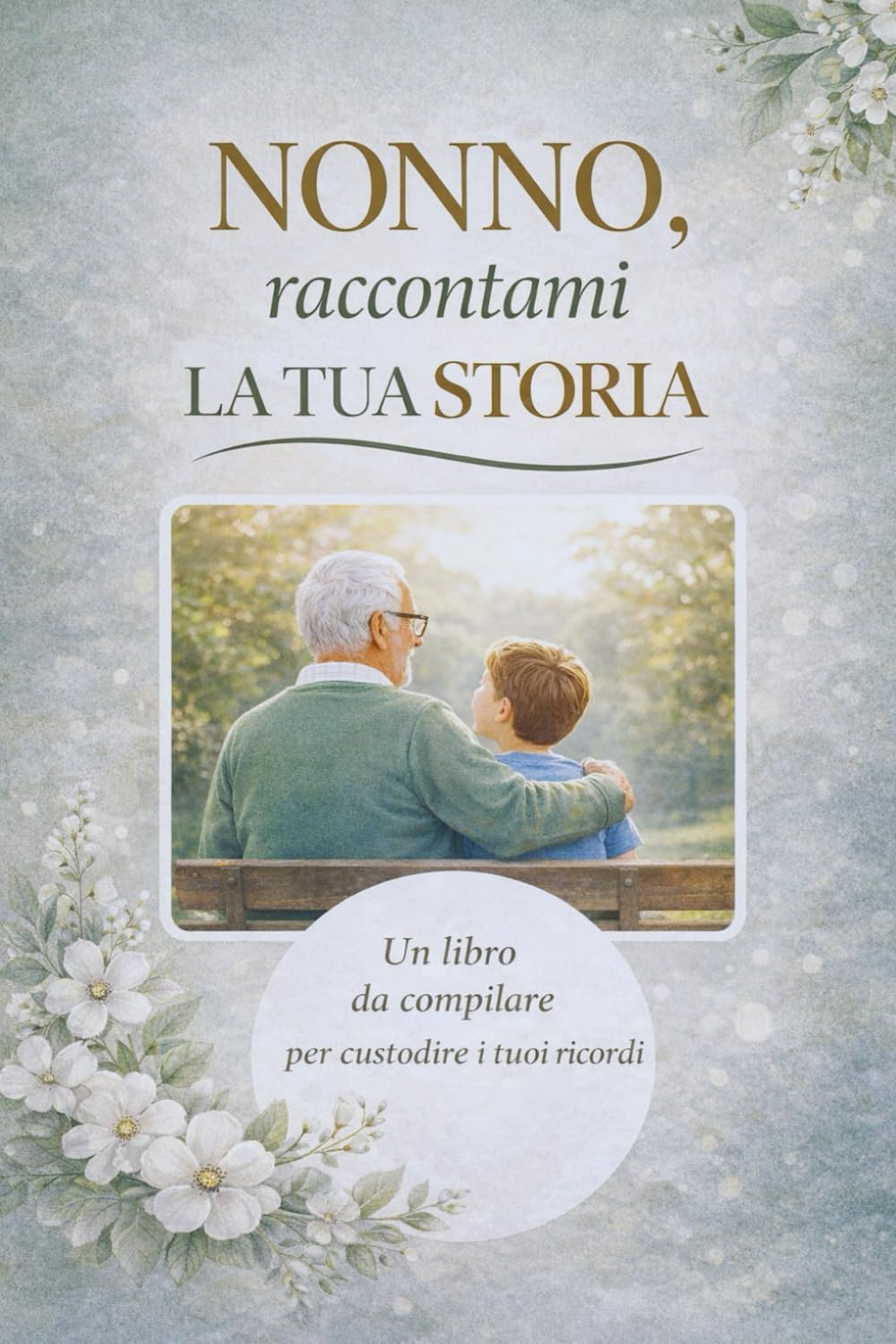 Nonno, raccontami la tua storia: Domande Guidate, Spazio per Foto e Racconti | Il Regalo Perfetto per il Nonno | Custodisci la Storia della Tua Famiglia
