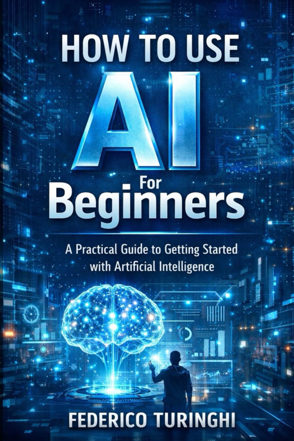 How to Use AI for Beginners: A Practical Guide to Getting Started With Artificial Intelligence