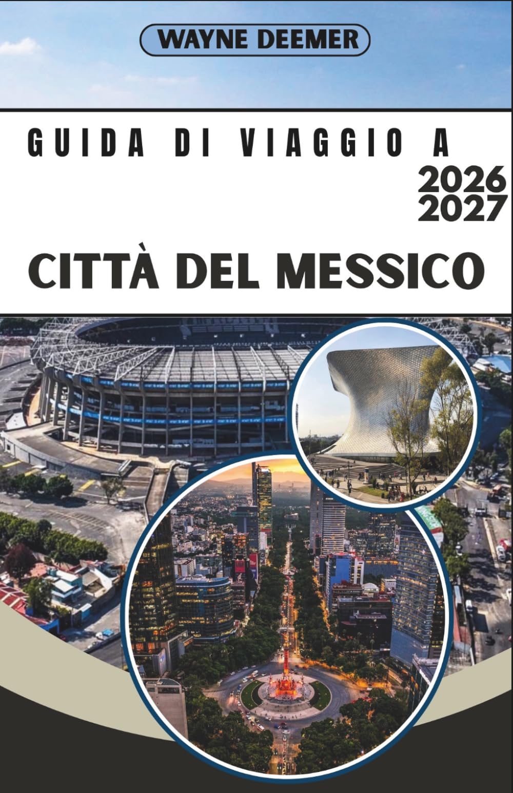 GUIDA DI VIAGGIO A CITTÀ DEL MESSICO 2026-2027: La tua guida quartiere per quartiere a Roma, Condesa, Centro Storico e Piramidi
