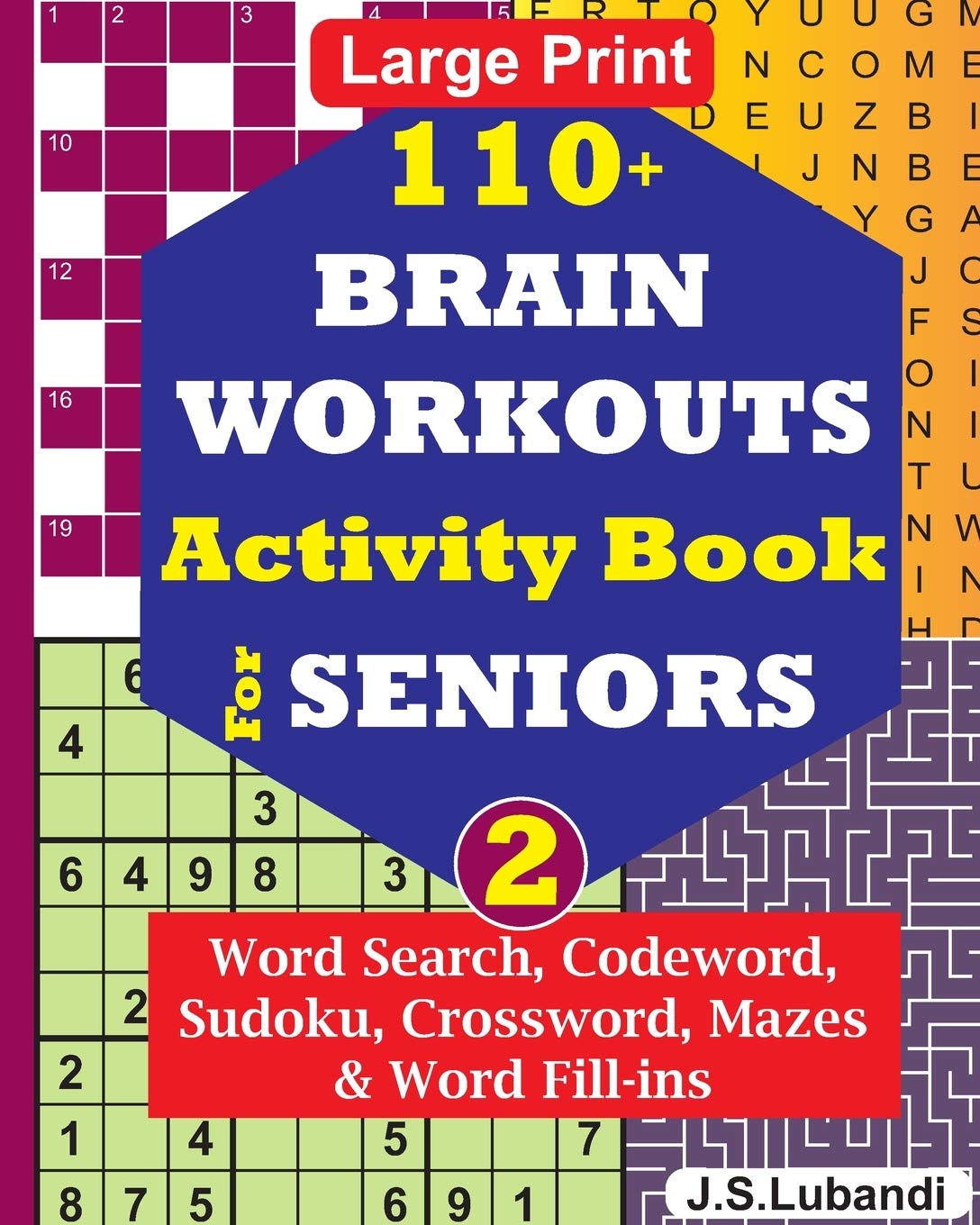 110+ BRAIN WORKOUTS Activity Book for SENIORS; Vol.2 (110+ Puzzles: Word Search, Codeword, Sudoku, Mazes, Word Fill-ins and More in Large Print for Effective Brain Exercise.)