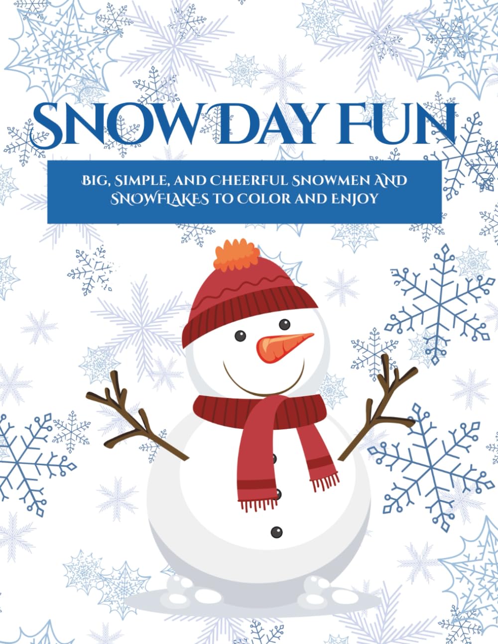 Snow Day Fun: Big, Simple, and Cheerful Snowmen and Snowflakes to Color and Enjoy