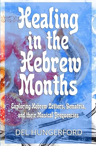Healing in the Hebrew Months: Exploring Hebrew Letters, Gematria, and their Musical Frequencies