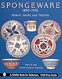 Spongeware, 1835-1935: Makers, Marks & Patterns (A Schiffer Book for Collectors)